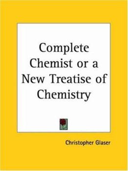 The Complete Chemist or a New Treatise of Chemistry