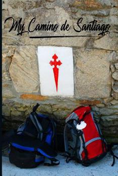 Paperback My Camino de Santiago: Notebook and Journal for Pilgrims on the Way of St. James - Diary and Preparation for the Christian Pilgrimage Route B Book