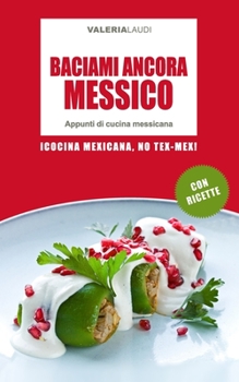 Paperback Baciami ancora Messico: Appunti di cucina messicana [Italian] Book