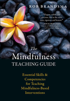 Paperback The Mindfulness Teaching Guide: Essential Skills and Competencies for Teaching Mindfulness-Based Interventions Book