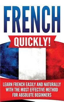 Paperback French Quickly!: Learn French Easily and Naturally with the Most Effective Method for Absolute Beginners Book