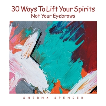 Paperback Thirty Ways to Lift Your Spirits, Not Your Eyebrows Book