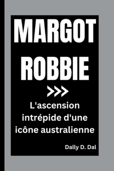 Paperback Margot Robbie: L'ascension intrépide d'une icône australienne [French] Book