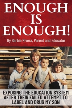 Paperback Enough Is Enough!: Exposing the Education System After Their Failed Attempt to Label and Drug My Son Book