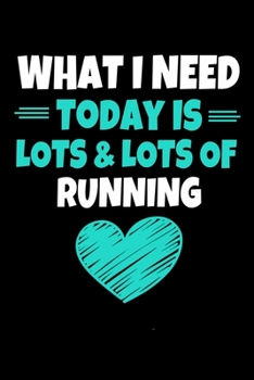 What I Need Today Is Lots Lots Running: Running  Journal Gift | 120 Blank Lined Page