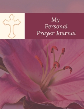 Paperback My Personal Prayer Journal: A 3 Month Guide To Prayer, Praise and Thanks Book