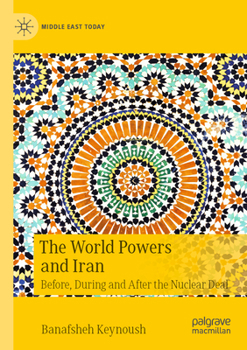 Paperback The World Powers and Iran: Before, During and After the Nuclear Deal Book