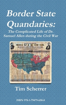 Hardcover Border State Quandaries: The Complicated Life of Dr. Samuel Allen during the Civil War Book