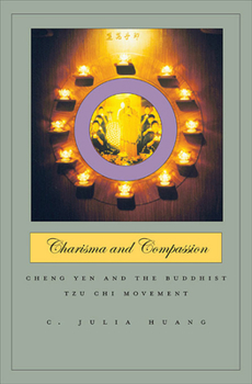 Hardcover Charisma and Compassion: Cheng Yen and the Buddhist Tzu CHI Movement Book