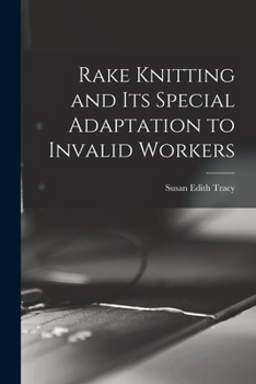 Paperback Rake Knitting and its Special Adaptation to Invalid Workers Book