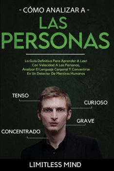 Paperback C?mo Analizar A Las Personas: La Gu?a Definitiva Para Aprender A Leer Con Velocidad A Las Personas, Analizar El Lenguaje Corporal Y Convertirse En U [Spanish] Book