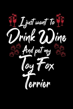 Paperback I Just Wanna Drink Wine And Pet My Toy Fox Terrier Book