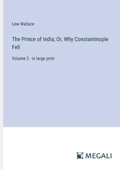 Paperback The Prince of India; Or, Why Constantinople Fell: Volume 2 - in large print Book