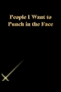 Paperback People I Want to Punch in the Face: Lined Journal.Gold letters.Black cover Book