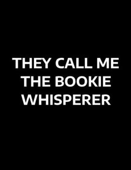 They Call Me The Bookie Whisperer: Matched Betting Diary, Log - Custom Pages Username and Passwords for Each Bookie, Yearly, Monthly Profit Tracker, ... Info/Type Of Bet/ Profit / Loss
