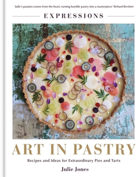 Hardcover Art in Pastry: The Delicate Art of Pastry Decoration: Recipes and Ideas for Extraordinary Pies and Tarts Book