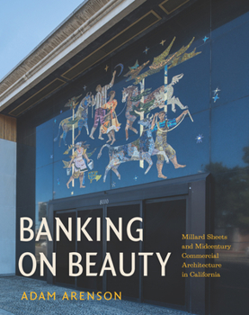 Hardcover Banking on Beauty: Millard Sheets and Midcentury Commercial Architecture in California Book