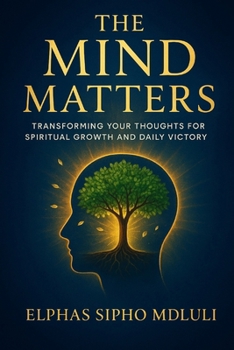 Paperback The Mind Matters: Transforming Your Thoughts for Spiritual Growth and Daily Victory Book