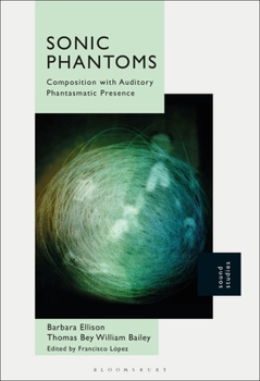 Paperback Sonic Phantoms: Composition with Auditory Phantasmatic Presence Book