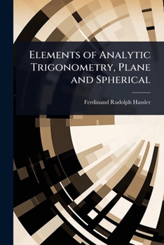 Elements of Analytic Trigonometry, Plane and Spherical