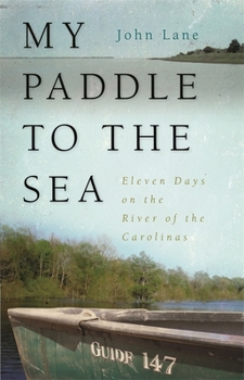 Paperback My Paddle to the Sea: Eleven Days on the River of the Carolinas Book