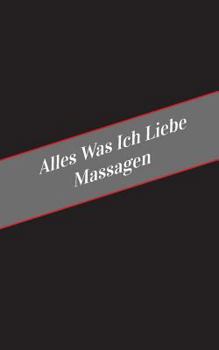 Paperback Alles Was Ich Liebe Uber Massagen: Ein Sicherer Platz Fur Deine Kinky Gedanken [German] Book