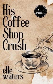 Hardcover His Coffee Shop Crush: A Small Town MM Romance (Large Print) [Large Print] Book