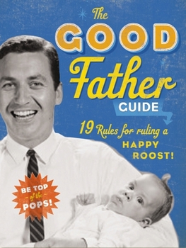 Board book The Good Father Guide: 19 Tips for Ruling a Happy Roost! Book
