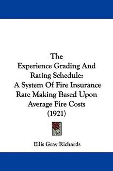 Paperback The Experience Grading And Rating Schedule: A System Of Fire Insurance Rate Making Based Upon Average Fire Costs (1921) Book