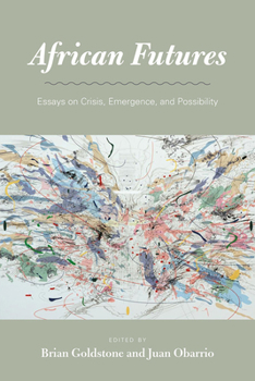 Hardcover African Futures: Essays on Crisis, Emergence, and Possibility Book