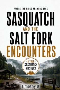 Paperback SASQUATCH AND THE SALT FORK ENCOUNTERS: WHERE THE RIDGE ANSWERS BACK (A TRUE SASQUATCH MYSTERY) Book