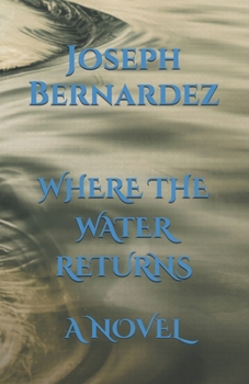 WHERE THE WATER RETURNS: A NOVEL