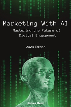 Paperback Marketing With AI: Mastering the Future of Digital Engagement (2024 Edition) Book