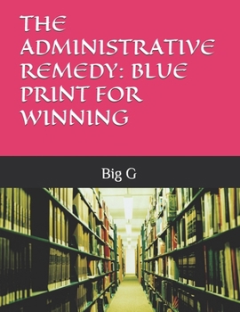 Paperback The Administrative Remedy: Blue Print for Winning Book