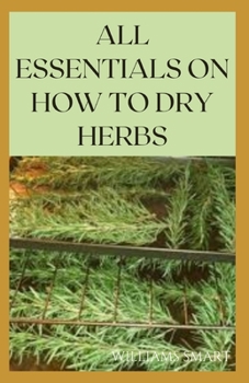 Paperback All Essentials on How to Dry Herbs: The Complete Guide To Drying Your Herbs Book