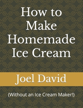 Paperback How to Make Homemade Ice Cream: (Without an Ice Cream Maker!) Book