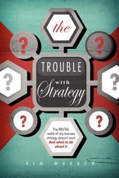 Paperback The Trouble with Strategy: The brutal reality of why business strategy doesn't work and what to do about it Book