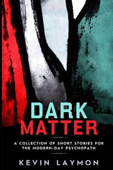 Paperback Dark Matter: A Collection of Short Stories for the Modern-Day Psychopath Book