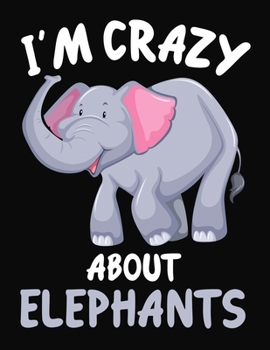 Paperback I'm Crazy About Elephants: Journal / Notebook Gift For Boys and Girls, Blank Lined 109 Pages, Elephants Lovers perfect Christmas & Birthday Or An Book