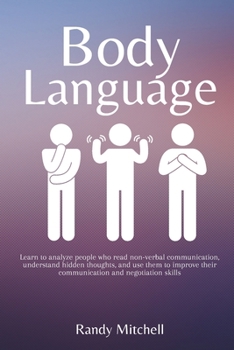 Paperback Body Language: Learn to analyze people who read non-verbal communication, understand hidden thoughts, and use them to improve their communication and Book