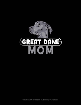 Paperback Great Dane Mom: Graph Paper Notebook - 0.25 Inch (1/4") Squares Book