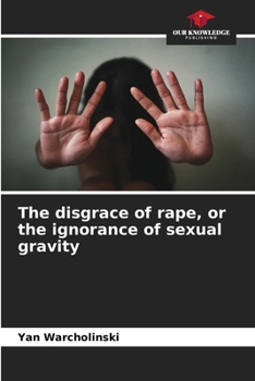 Paperback The disgrace of rape, or the ignorance of sexual gravity Book