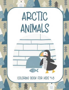 Paperback Arctic Animals: Coloring Book for Kids 4-8 {Fun Learning Activities for Kids) Book