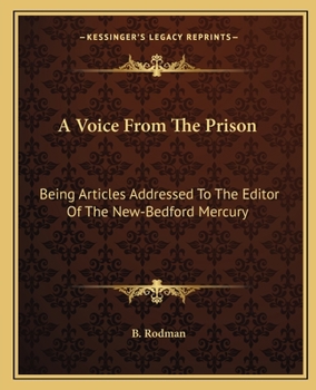 Paperback A Voice From The Prison: Being Articles Addressed To The Editor Of The New-Bedford Mercury Book