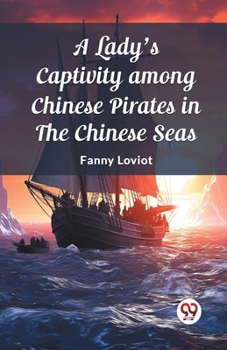 Paperback A Lady's Captivity among Chinese Pirates in the Chinese Seas Book