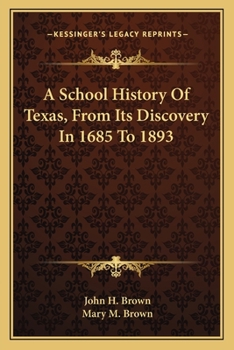 Paperback A School History Of Texas, From Its Discovery In 1685 To 1893 Book