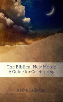 Paperback The Biblical New Moon: A Beginner's Guide for Celebrating Book