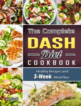 Hardcover The Complete Dash Diet Cookbook: Healthy Recipes and 3-Week Meal Plan Book