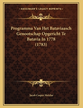 Paperback Programma Van Het Bataviaasch Genootschap Opgericht Te Batavia In 1778 (1783) [Dutch] Book