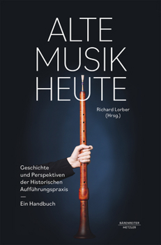 Hardcover Alte Musik Heute: Geschichte Und Perspektiven Der Historischen Aufführungspraxis. Ein Handbuch [German] Book